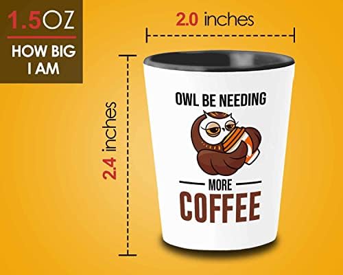 Bubble Hugs Owl Lover Shot Glass 1.5 Oz-Owl biti potrebno više kafe-životinja noćni ptica Pet Funny kofein Addict velika siva rogata